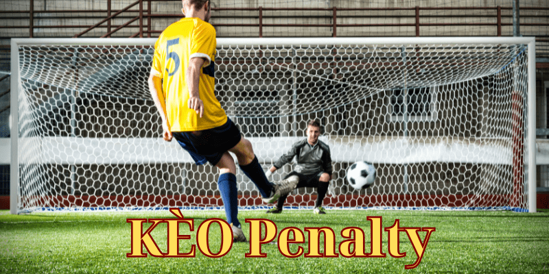 Kèo Penalty - Tìm hiểu kèo cược hấp dẫn trong bóng đá