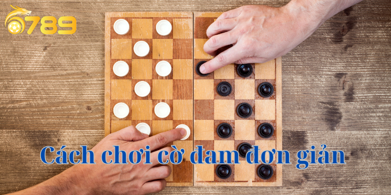 Cách chơi cờ đam đơn giản là gì? 5 bước chơi cơ bản